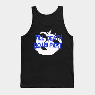 Till Death Do us Part Tank Top